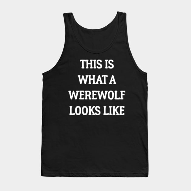 This Is What A Werewolf Looks Like Tank Top by dikleyt